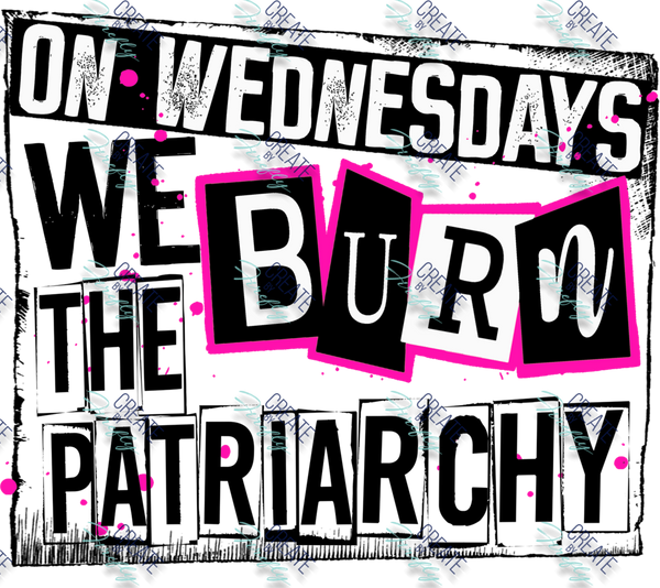 On Wednesdays we Burn the Patriarchy