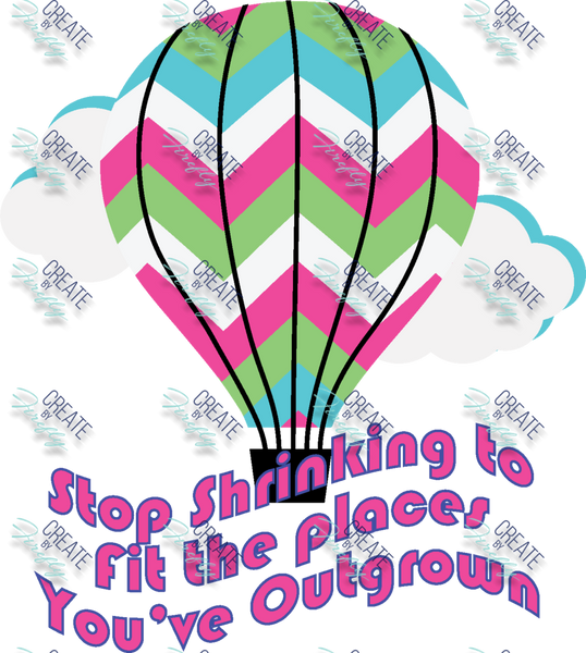 Stop Shrinking to fit in the places you've outgrown