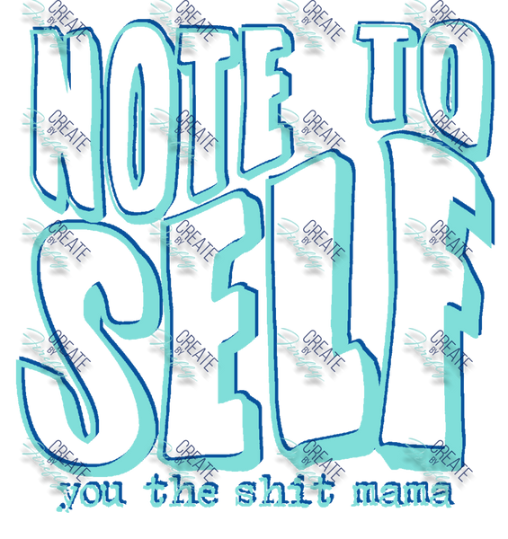 Note to Self - You the shit mama