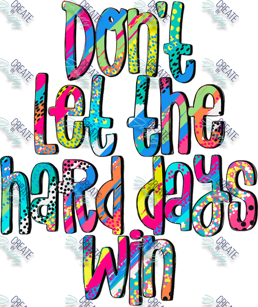 Don't let the Hard Days Win