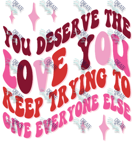 You Deserve the Love...