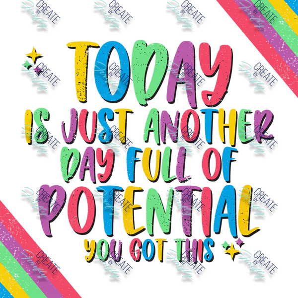 Today is just another day FULL of POTENTIAL