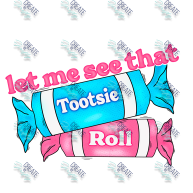 Let me see that Tootsie Roll - Create by Firefly