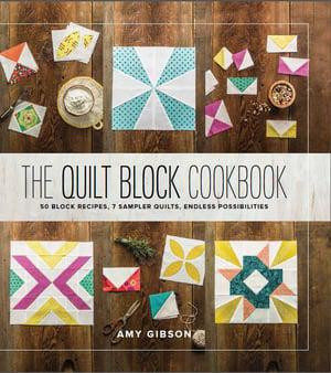 The Quilt Block Cookbook by AMY GIBSON - 50 Block Recipes, 7 Sampler Quilts - ELEGANTE VIRGULE CANADA