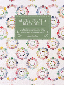 Alice's Country Diary Quilt BOOK by Alice Caroline : A quilting journey through the seasons with EPP, applique and hand embroidery - ELEGANTE VIRGULE CANADA