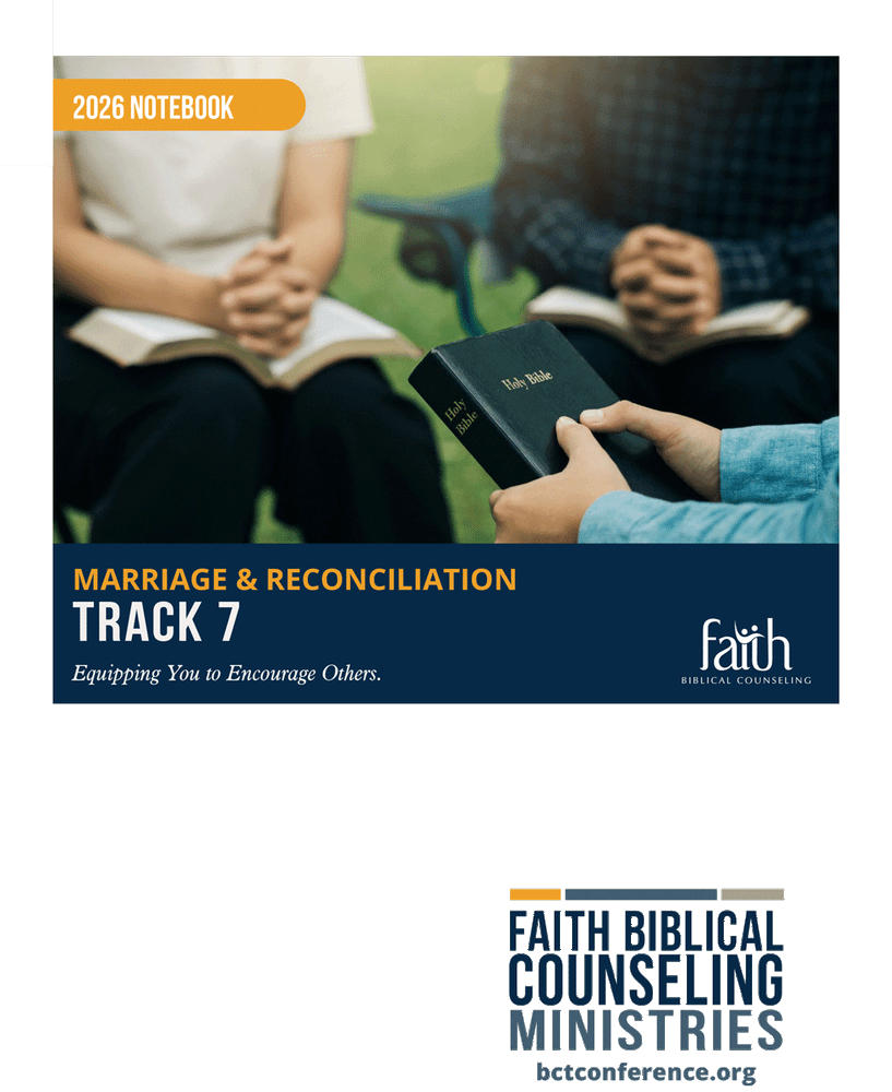 2026 Track 7 (Marriage and Reconciliation Specializations) Notebook - Biblical Counseling Training Conference