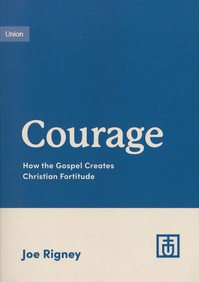 Courage: How the Gospel Creates Christian Fortitude eBook