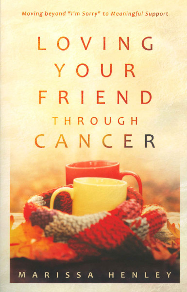 Loving Your Friend Through Cancer