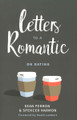 Letters to a Romantic on Dating