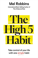 The High 5 Habit: Take Control of Your Life with One Simple Habit by Mel Robbins