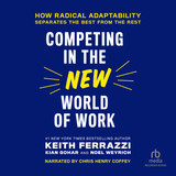 Competing in the New World of Work MP3 Download Audiobook by Keith Ferrazzi, Kian Gohar and Noel Weyrich