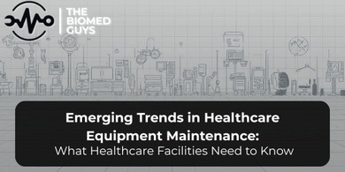 Emerging Trends in Healthcare Equipment Maintenance: What Healthcare Facilities Need to Know