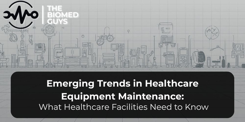 Emerging Trends in Healthcare Equipment Maintenance: What Healthcare Facilities Need to Know
