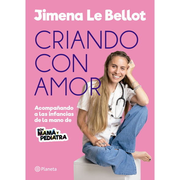 Criando con Amor Book by Jimena Le Bellot, A Guide to Respectful Parenting, Editorial Planeta (Spanish Edition)