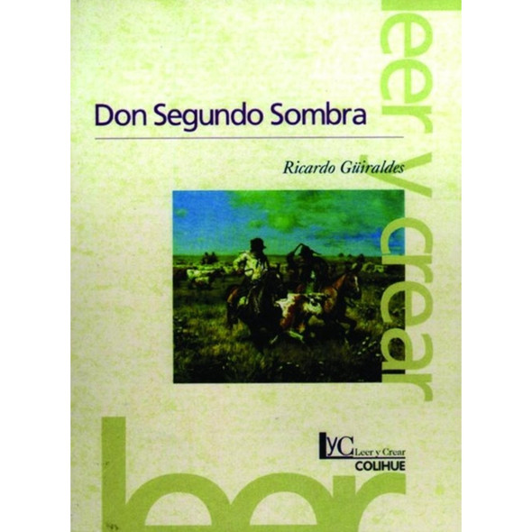 Don Segundo Sombra by Ricardo Güiraldes Collection Leer & Crear Editorial Colihue (Spanish Edition)