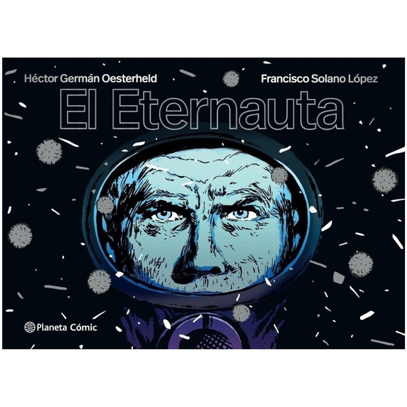 El Eternauta Comic Book by H. G. Oesterheld & Francisco Solano López - Editorial Planeta (Spanish Edition)