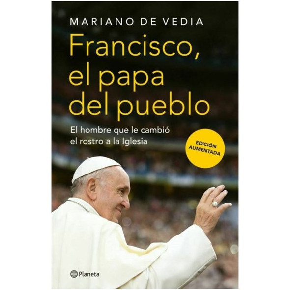Francisco, El Papa del Pueblo Religious Biography Book by Mariano de Vedia - Editorial Planeta - El Hombre Que le Cambió el Rostro a la Iglesia (Spanish Edition)