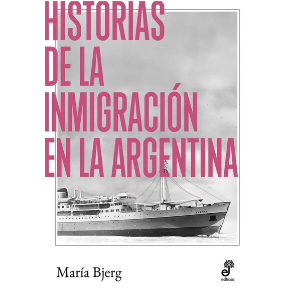 Historias de la Inmigración en la Argentina History Book by María Bjerg - Editorial Edhasa (Spanish Edition)
