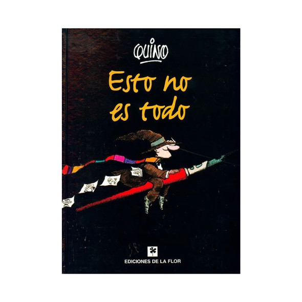 Esto No Es Todo by Quino, Complete Comic Anthology – Ediciones De La Flor (Spanish Edition)