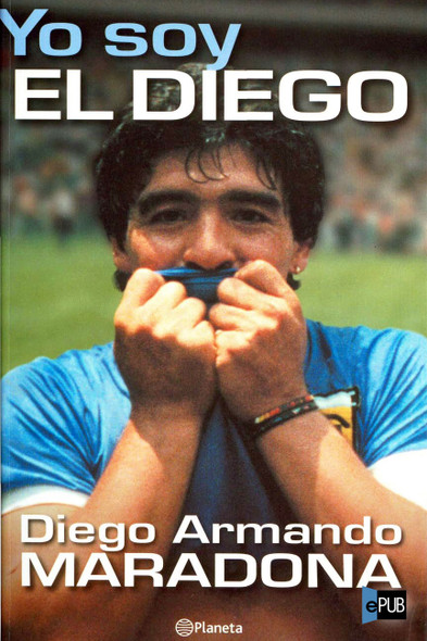 Yo Soy El Diego De La Gente Diego Armando Maradona Biographies & Memoirs Book by Diego Armando - Planeta Editorial (Spanish Edition)