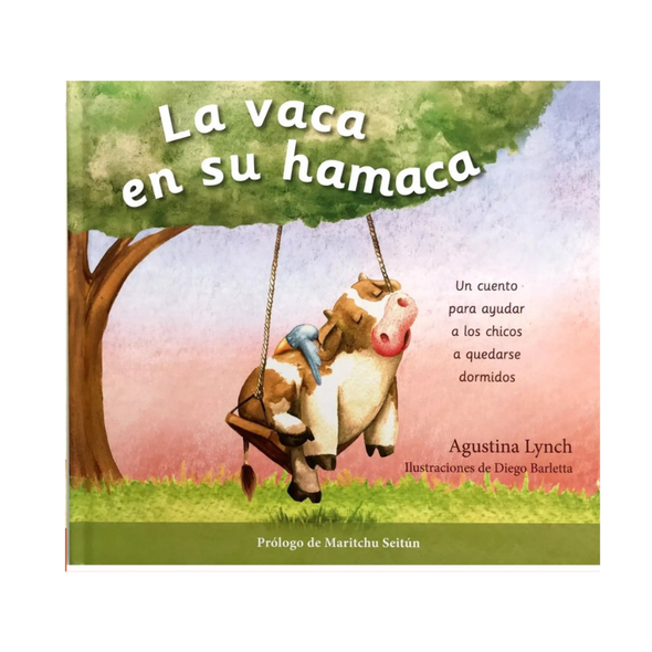 La Vaca En Su Hamaca Bedtime Story Children Book Cuento Infantil Hardcover Book by Agustina Lynch - El Ateneo Editorial (Spanish Edition)