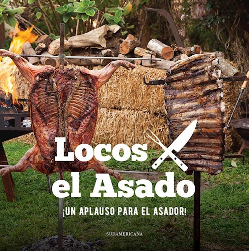 Locos X El Asado: Un Aplauso Para El Asador Libro Asado BBQ Softcover Cookbook by Luciano Luchetti - Editorial Sudamericana (Spanish Edition)