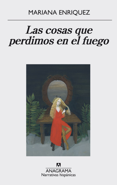 Las Cosas Que Perdimos En El Fuego Relatos de Terror 12 Horror Stories Book by Mariana Enríquez - Editorial Anagrama (Spanish Edition) Las Cosas Que Perdimos En El Fuego Relatos de Terror 12 Horror Stories Book by Mariana Enríquez - Editorial Anagrama (Spanish Edition)
