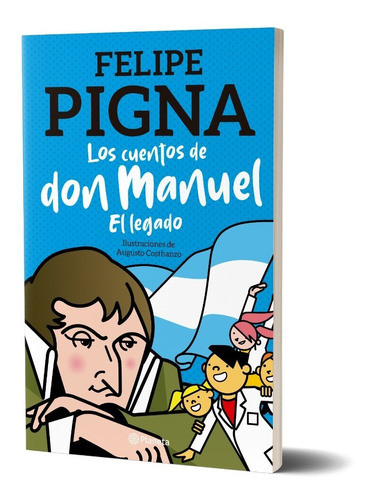  Los Cuentos de Don Manuel El Legado Cuento Infantil de Historia Argentina Children's Storybook Argentina History for Children by Felipe Pigna - Editorial Planeta (Spanish Edition)