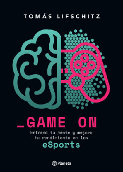 Game On Entrená Tu Mente eSports Book by Tomás Lifschitz Psychologist - Editorial Planeta (Spanish Edition)