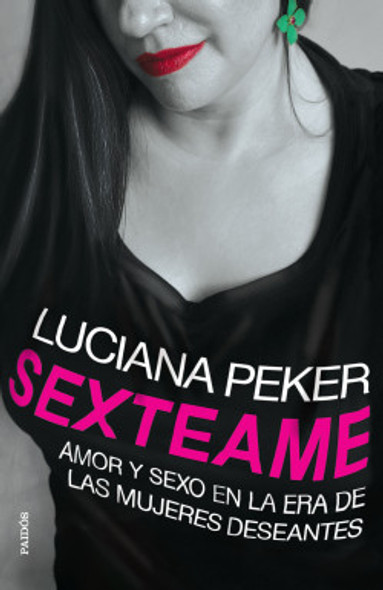 Sexteame Amor y Sexo En La Era De Las Mujeres Deseantes Self-Help Book About Feminism by Luciana Peker - Editorial Paidós (Spanish Edition)