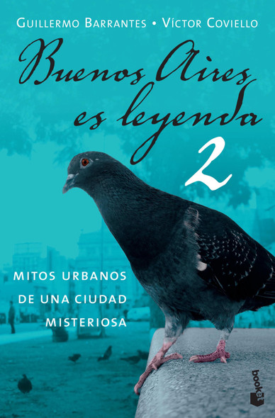 Buenos Aires Es Leyenda 2 Mitos Urbanos De Una Ciudad Misteriosa Buenos Aires Urban Myths by Guillermo Barrantes & Víctor Coviello - Editorial Planeta (Spanish Edition)