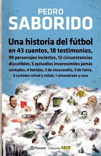 Una Historia del Fútbol En 43 Cuentos Argentina Football Stories by Pedro Saborido - Editorial Planeta (Spanish Edition)