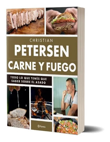 Carne Y Fuego Todo Lo Que Tenés Que Saber Sobre El Asado Cocina Cookbook by Christian Petersen - Editorial Planeta (Spanish Edition)