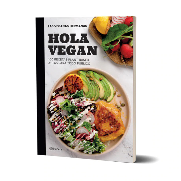 Hola Vegan, 100 Recipes Plant Based, Book by Las Veganas Hermanas - Editorial Planeta (Spanish Edition)