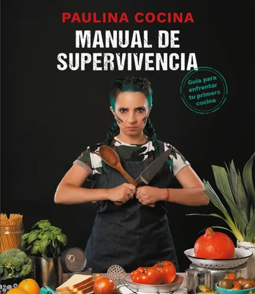 Manual De Supervivencia Paulina Cocina Libro de Cocina Cookbook by Paulina Cocina - Editorial Altea (Spanish Edition)