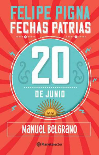 Fechas Patrias 20 de Junio Manuel Belgrano Libro Tapa Blanda Children's Book by Felipe Pigna - Planeta (Spanish Edition)