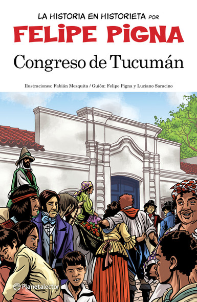 La Historia En Historieta Congreso De Tucumán Historia Argentina Children's Storybook Argentina History for Children by Felipe Pigna - Editorial Planeta (Spanish Edition)