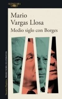 Medio Siglo con Borges by Mario Vargas Llosa Alfaguara Editorial
