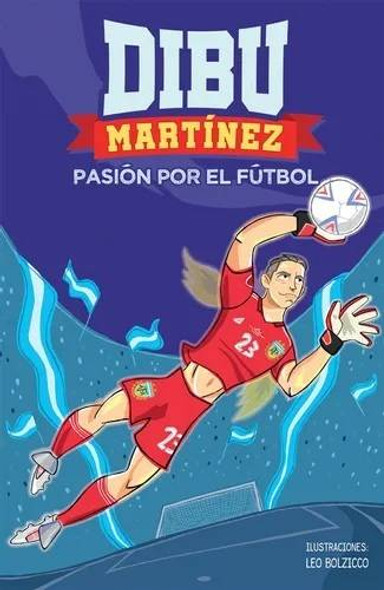 Dibu Martínez Libro - Pasión Por El Fútbol Children's Book by Emiliano Martínez Editorial Montena (Spanish)