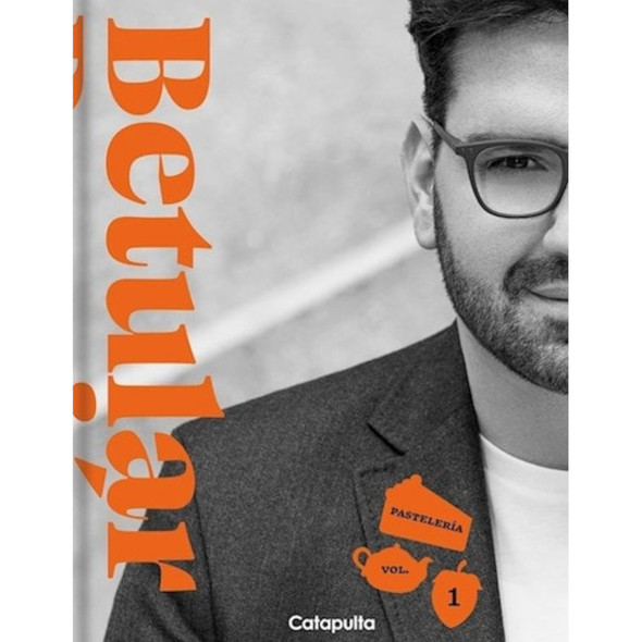 Betular Pastry Book Cookbook by Damián Betular | Baking Guide (Editorial Catapulta)