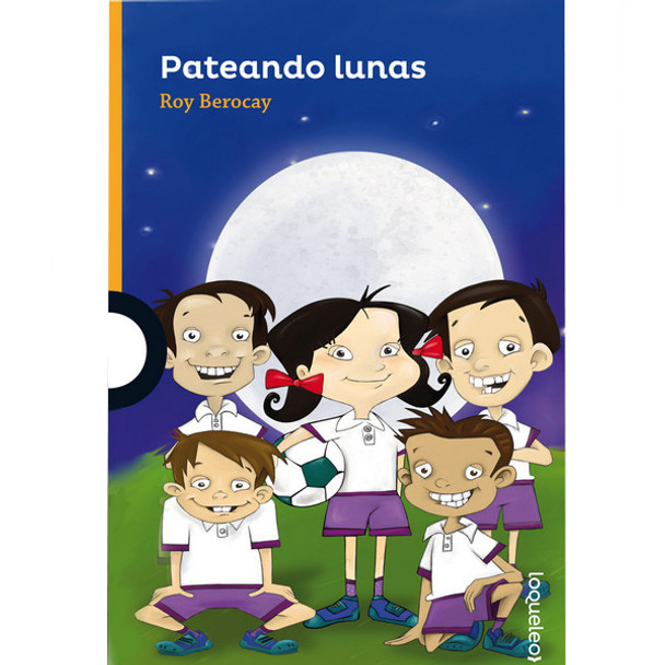 Pateando Lunas Children's Book by Roy Berocay Editorial Alfaguara from Uruguay (Spanish Edition)