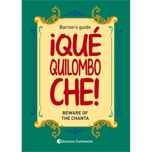 ¡Qué Quilombo Che! Barron's Guide Beware on the Chanta Dictionary of Argentinian Linguistics Book by Barron Nestor Editorial Continente (Spanish-English)