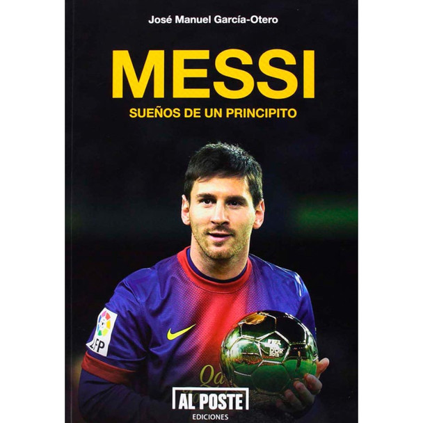 Messi Sueños de un Principito Book by José Manuel García-Otero Al Poste Ediciones (Spanish Edition)