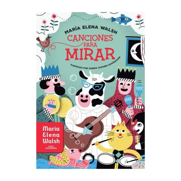 Canciones para Mirar by María Elena Walsh - Illustrated Children’s Songs & Poetry Book - Editorial Alfaguara (Spanish)
