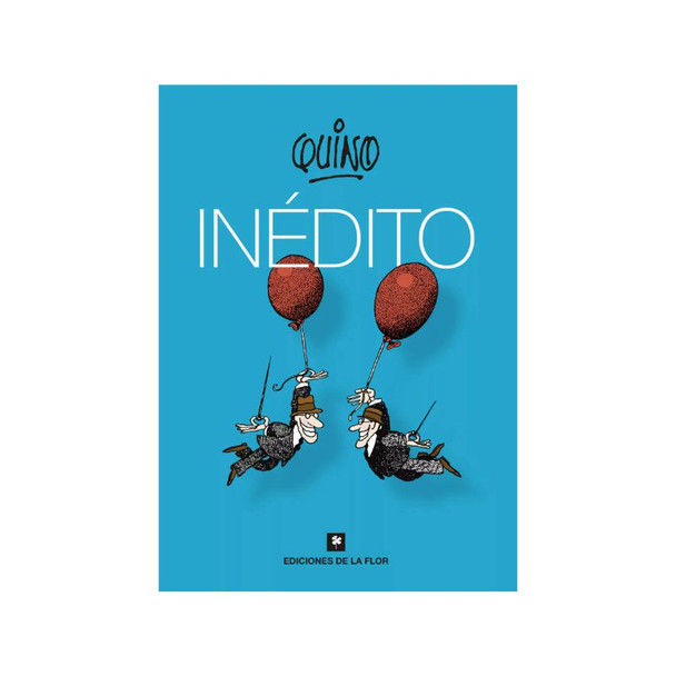 Inédito by Quino, Unpublished Press Cartoons 1968–2009 – Ediciones De La Flor (Spanish Edition)