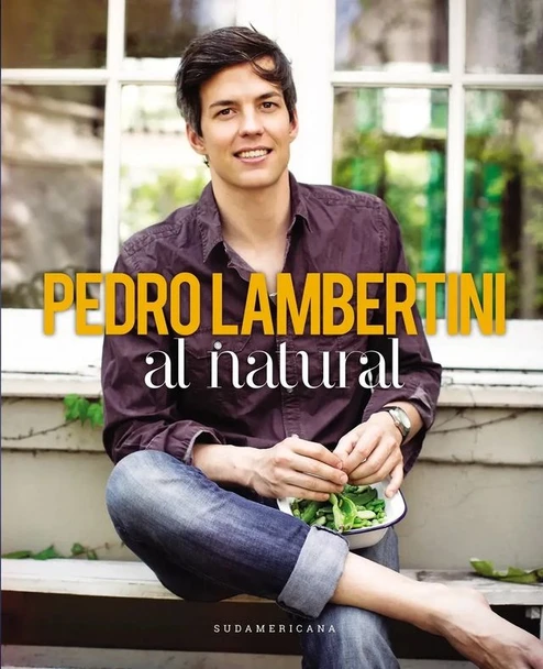 Al Natural by Pedro Lambertini, Spanish Edition Cookbook with 100+ Sweet & Savory Recipes