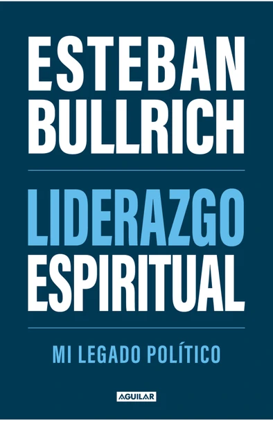 Liderazgo Espiritual by Esteban Bullrich, Leadership & Politics - Editorial Aguilar (Spanish Edition)