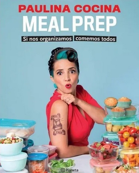 Meal Prep Paulina Cocina Si Nos Organizamos Comemos Todos Libro de Cocina Cookbook by Paulina Cocina - Editorial Planeta (Spanish Edition)