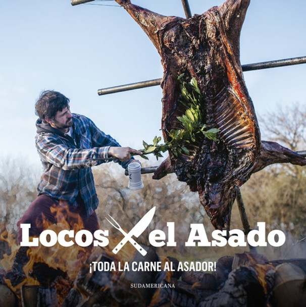 Locos X El Asado: Toda La Carne Al Asador Libro Asado BBQ Softcover Cookbook by Luciano Luchetti - Editorial Sudamericana (Spanish Edition)