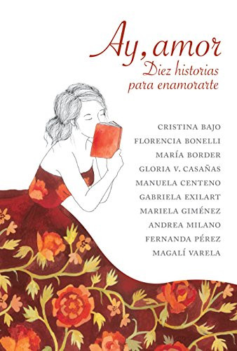 Ay, Amor Diez Historias Para Enamorarte Love Stories Collection by Argentinian Authors - Editorial Debolsillo (Spanish Edition)